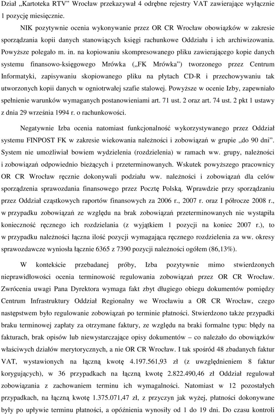 na kopiowaniu skompresowanego pliku zawierającego kopie danych systemu finansowo-księgowego Mrówka ( FK Mrówka ) tworzonego przez Centrum Informatyki, zapisywaniu skopiowanego pliku na płytach CD-R i