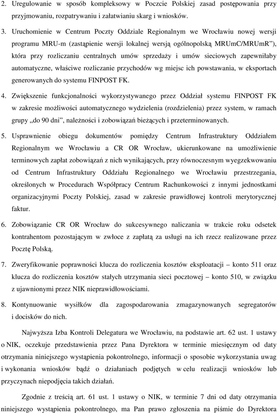 sprzedaŝy i umów sieciowych zapewniłaby automatyczne, właściwe rozliczanie przychodów wg miejsc ich powstawania, w eksportach generowanych do systemu FINPOST FK. 4.