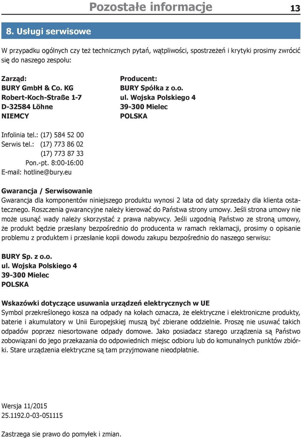 Wojska Polskiego 4 D-32584 Löhne 39-300 Mielec NIEMCY POLSKA Infolinia tel.: (17) 584 52 00 Serwis tel.: (17) 773 86 02 (17) 773 87 33 Pon.-pt. 8:00-16:00 E-mail: hotline@bury.