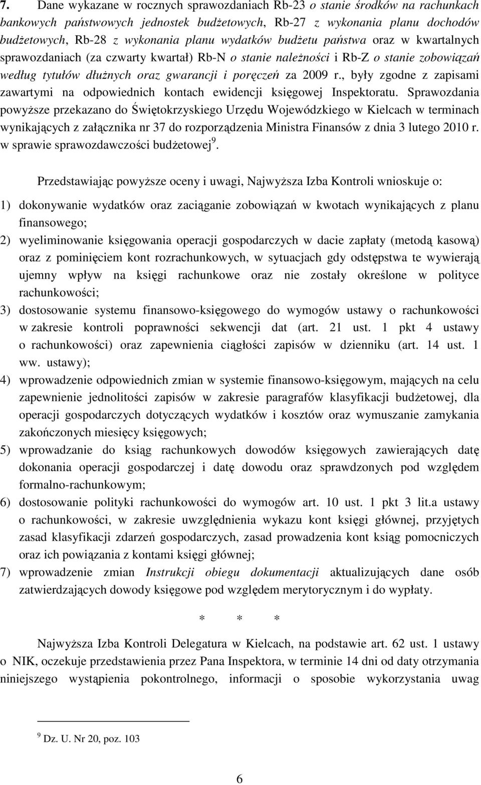 , były zgodne z zapisami zawartymi na odpowiednich kontach ewidencji księgowej Inspektoratu.