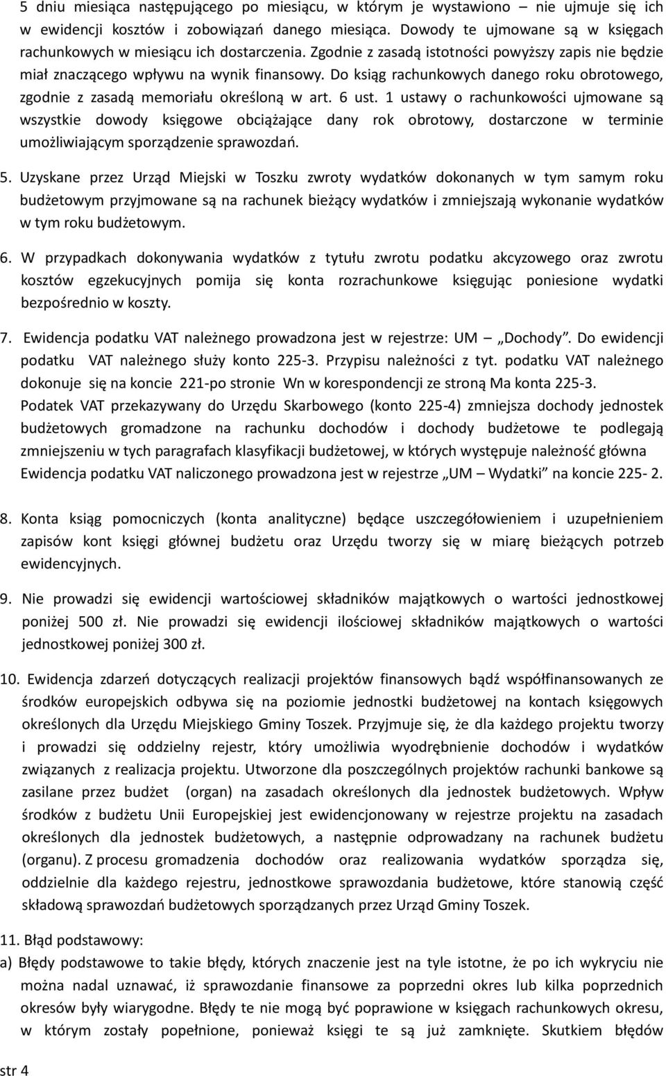 Do ksiąg rachunkowych danego roku obrotowego, zgodnie z zasadą memoriału określoną w art. 6 ust.