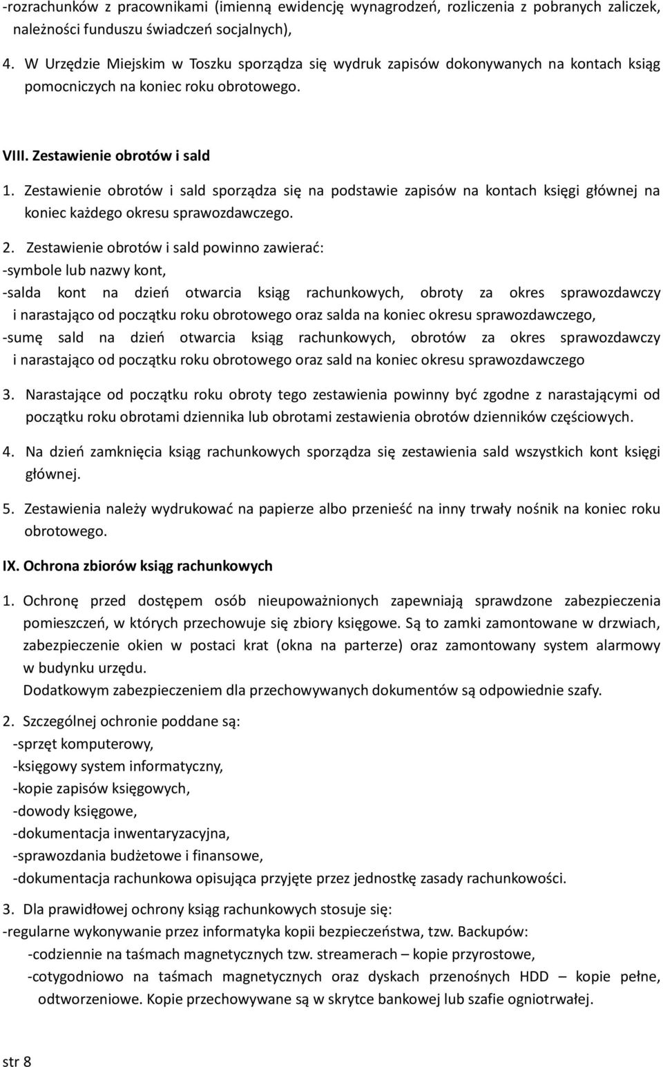 Zestawienie obrotów i sald sporządza się na podstawie zapisów na kontach księgi głównej na koniec każdego okresu sprawozdawczego. 2.