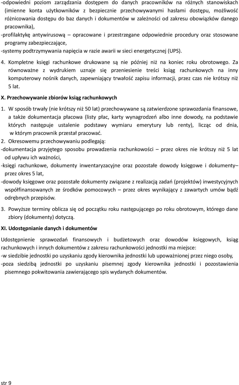 -systemy podtrzymywania napięcia w razie awarii w sieci energetycznej (UPS). 4. Kompletne księgi rachunkowe drukowane są nie później niż na koniec roku obrotowego.