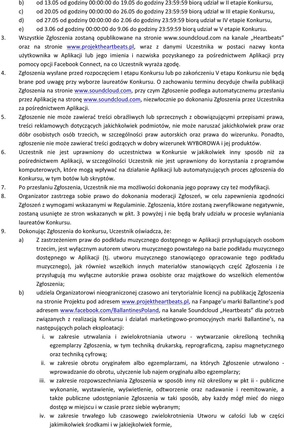 06 do godziny 23:59:59 biorą udział w V etapie Konkursu. 3. Wszystkie Zgłoszenia zostaną opublikowane na stronie www.soundcloud.com na kanale Heartbeats oraz na stronie www.projektheartbeats.