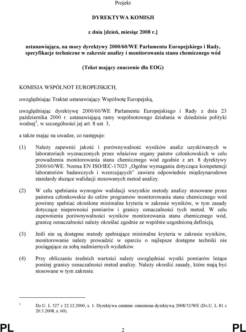 KOMISJA WSPÓLNOT EUROPEJSKICH, uwzględniając Traktat ustanawiający Wspólnotę Europejską, uwzględniając dyrektywę 2000/60/WE Parlamentu Europejskiego i Rady z dnia 23 października 2000 r.