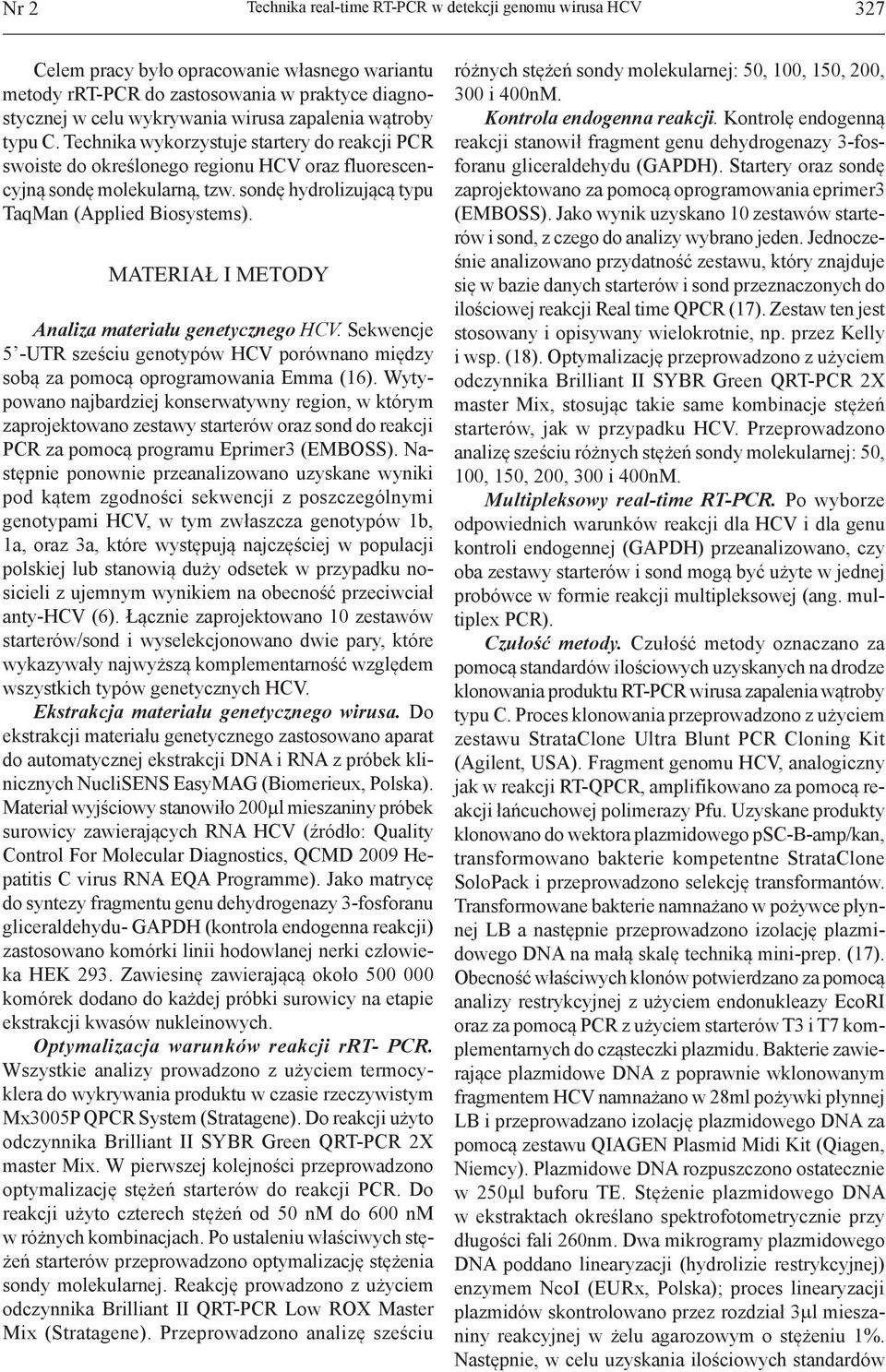 sondę hydrolizującą typu TaqMan (Applied Biosystems). MATERIAŁ I METODY Analiza materiału genetycznego HCV.