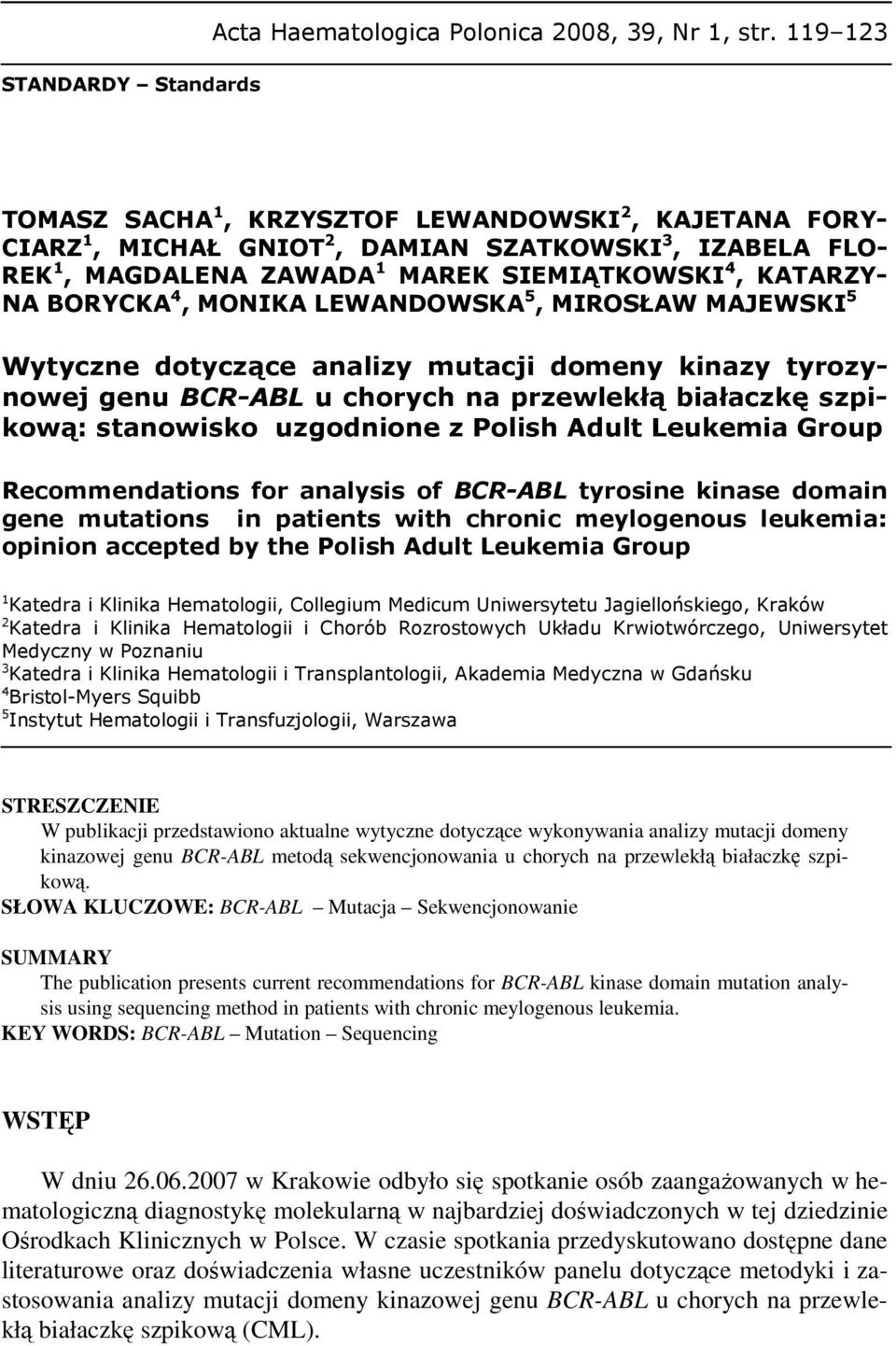 MONIKA LEWANDOWSKA 5, MIROSŁAW MAJEWSKI 5 Wytyczne dotyczące analizy mutacji domeny kinazy tyrozynowej genu BCR-ABL u chorych na przewlekłą białaczkę szpikową: stanowisko uzgodnione z Polish Adult