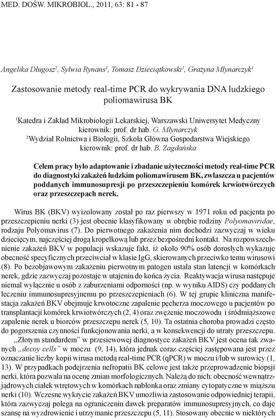 Mikrobiologii Lekarskiej, Warszawski Uniwersytet Medyczny kierownik: prof. dr hab. G. Młynarczyk 2 Wydział Rolnictwa i Bi