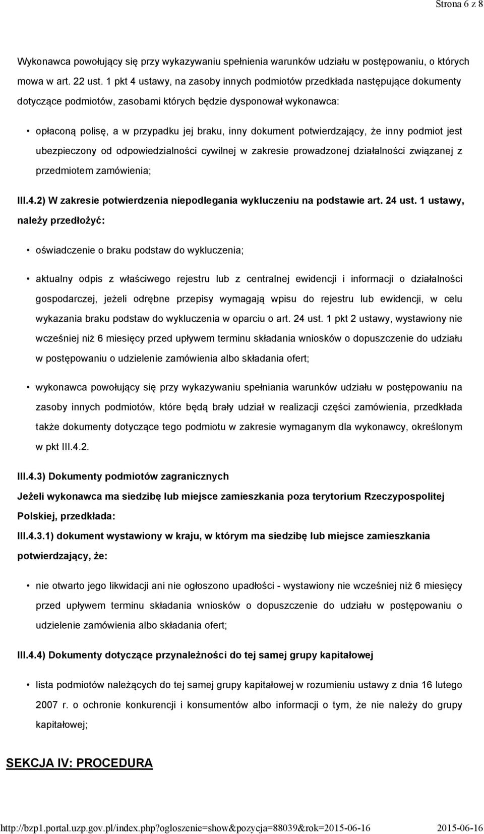 potwierdzający, że inny podmiot jest ubezpieczony od odpowiedzialności cywilnej w zakresie prowadzonej działalności związanej z przedmiotem zamówienia; III.4.