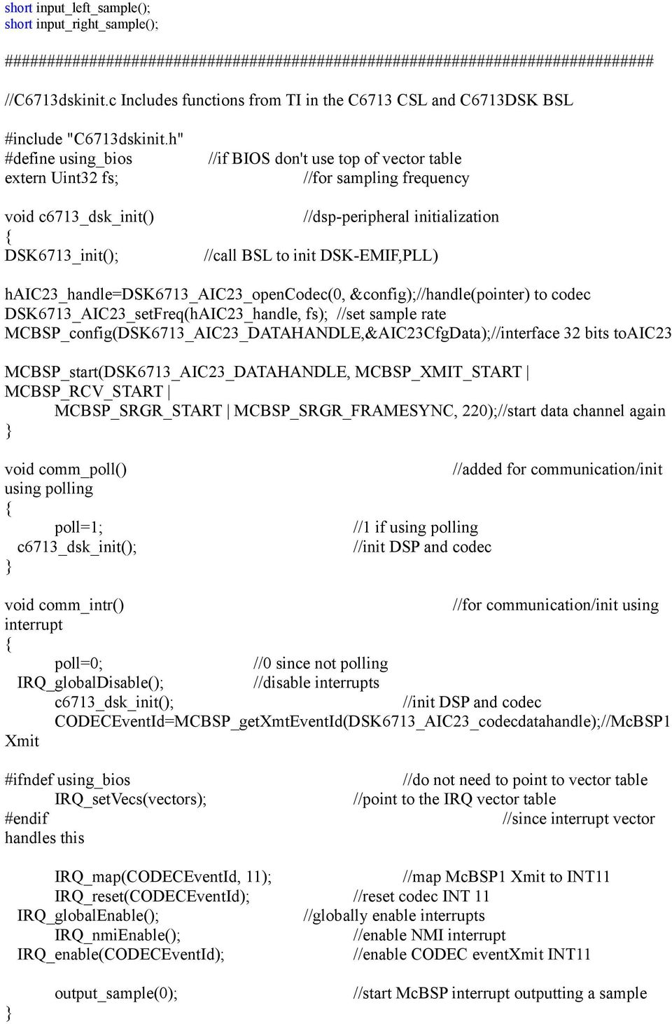 h" #define using_bios extern Uint32 fs; void c6713_dsk_init() DSK6713_init(); //if BIOS don't use top of vector table //for sampling frequency //dsp-peripheral initialization //call BSL to init