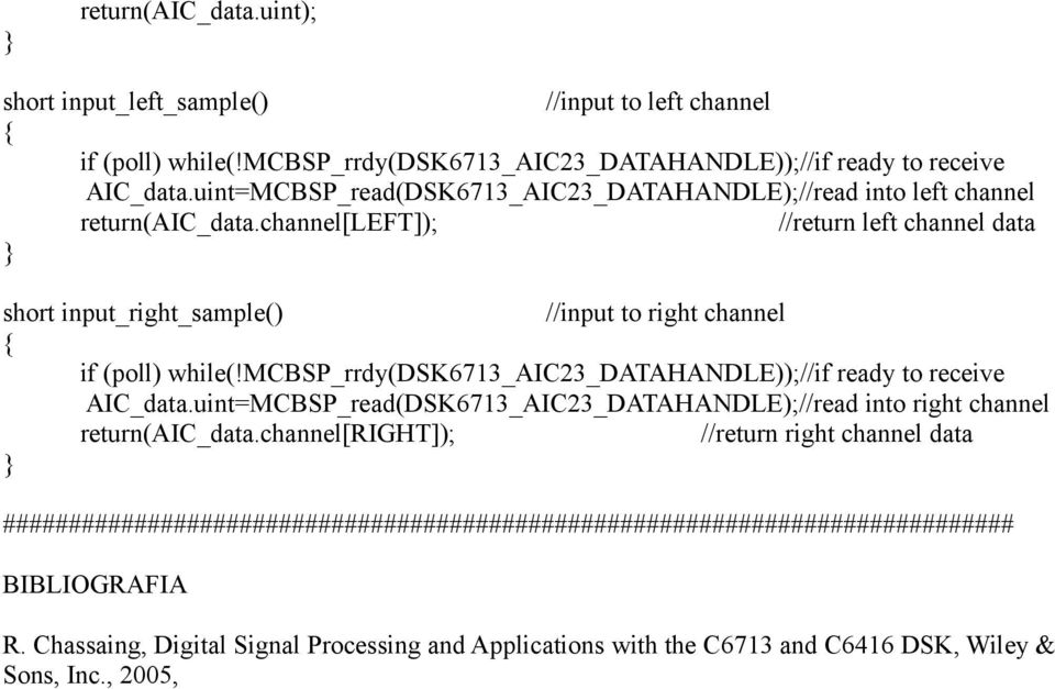 channel[left]); //return left channel data short input_right_sample() //input to right channel if (poll) while(!mcbsp_rrdy(dsk6713_aic23_datahandle));//if ready to receive AIC_data.