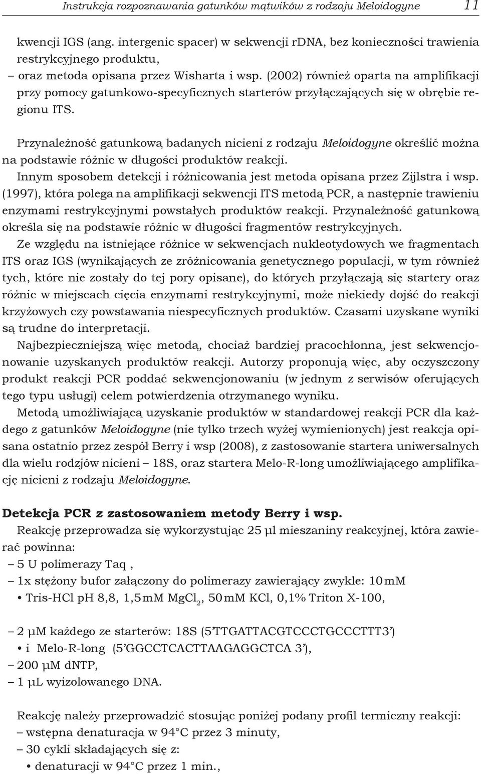 (2002) również oparta na amplifikacji przy pomocy gatunkowo-specyficznych starterów przyłączających się w obrębie regionu ITS.