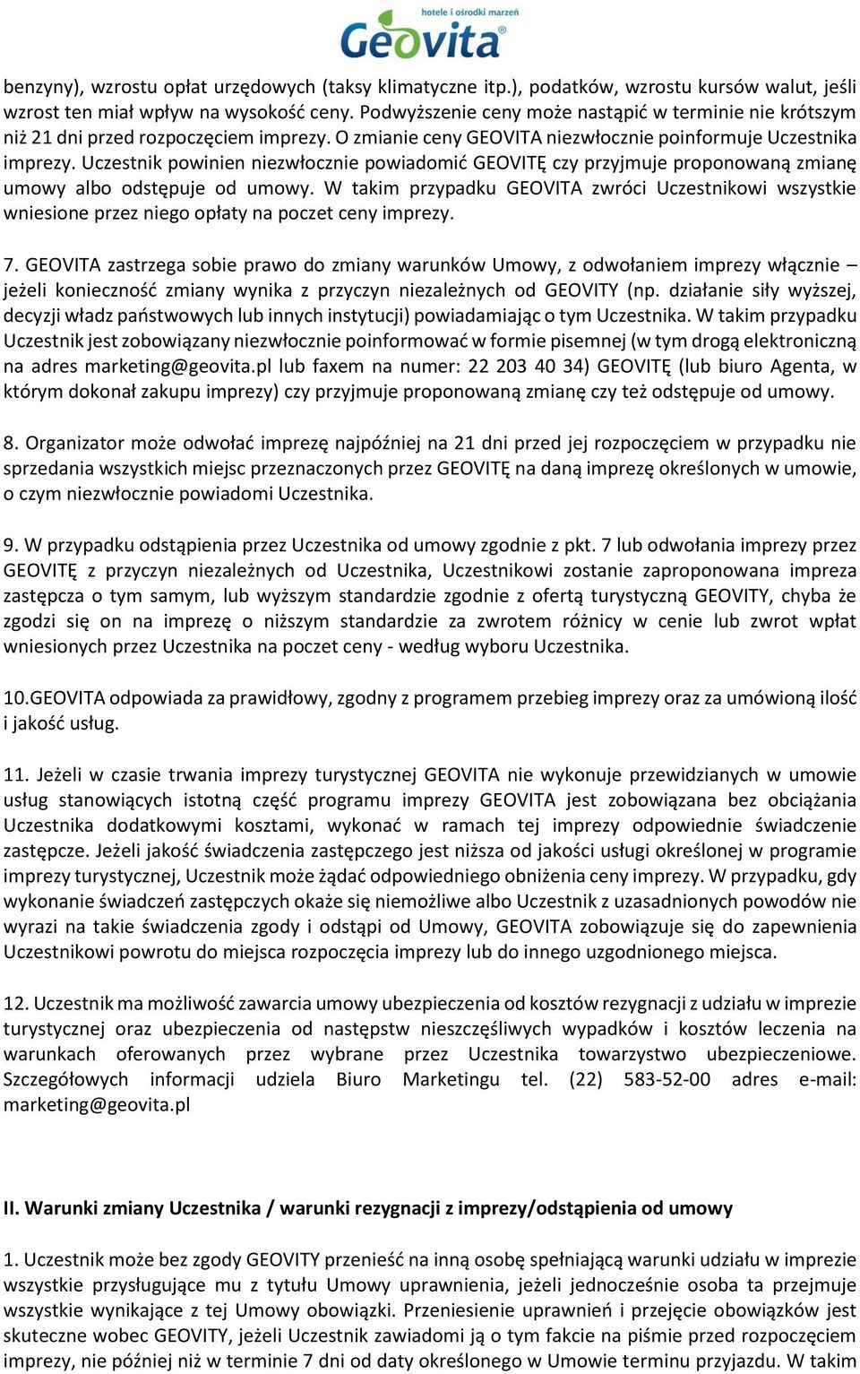 Uczestnik powinien niezwłocznie powiadomić GEOVITĘ czy przyjmuje proponowaną zmianę umowy albo odstępuje od umowy.