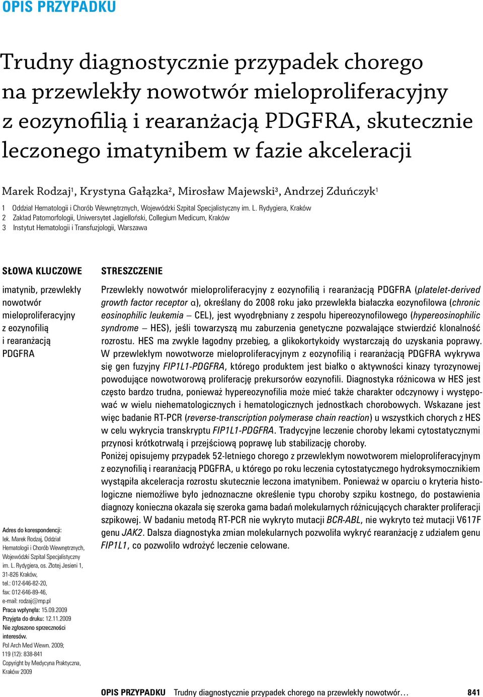 Rydygiera, Kraków 2 Zakład Patomorfo logii, Uniwersytet Jagielloński, Collegium Medicum, Kraków 3 Instytut Hemato logii i Transfuzjo logii, Warszawa Słowa kluczowe imatynib, przewlekły nowo twór