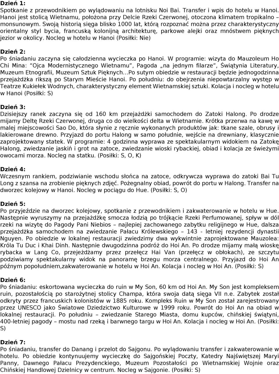 Swoją historią sięga blisko 1000 lat, którą rozpoznać można przez charakterystyczny orientalny styl bycia, francuską kolonijną architekturę, parkowe alejki oraz mnóstwem pięknych jezior w okolicy.