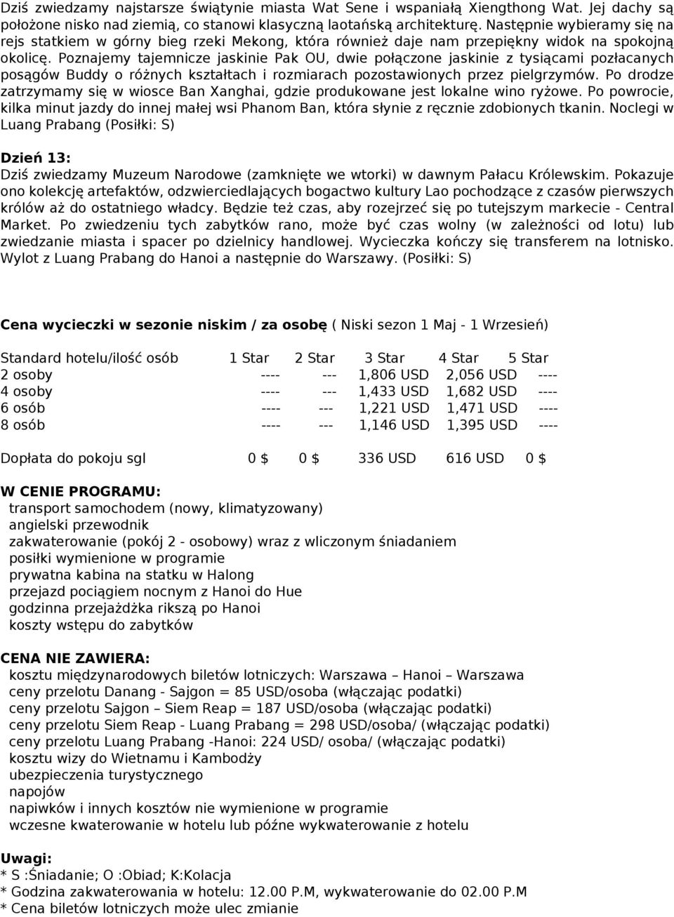 Poznajemy tajemnicze jaskinie Pak OU, dwie połączone jaskinie z tysiącami pozłacanych posągów Buddy o różnych kształtach i rozmiarach pozostawionych przez pielgrzymów.