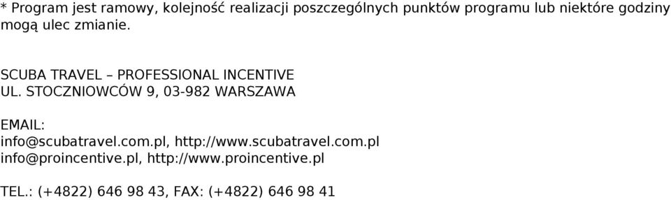 godziny mogą ulec zmianie. SCUBA TRAVEL PROFESSIONAL INCENTIVE UL.