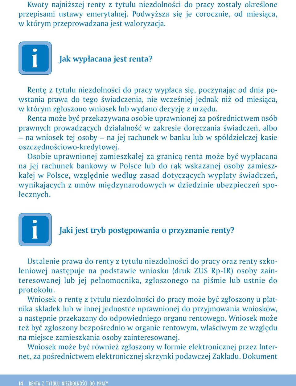 Rentę z tytułu nezdolnośc do pracy wypłaca sę, poczynając od dna powstana prawa do tego śwadczena, ne wcześnej jednak nż od mesąca, w którym zgłoszono wnosek lub wydano decyzję z urzędu.