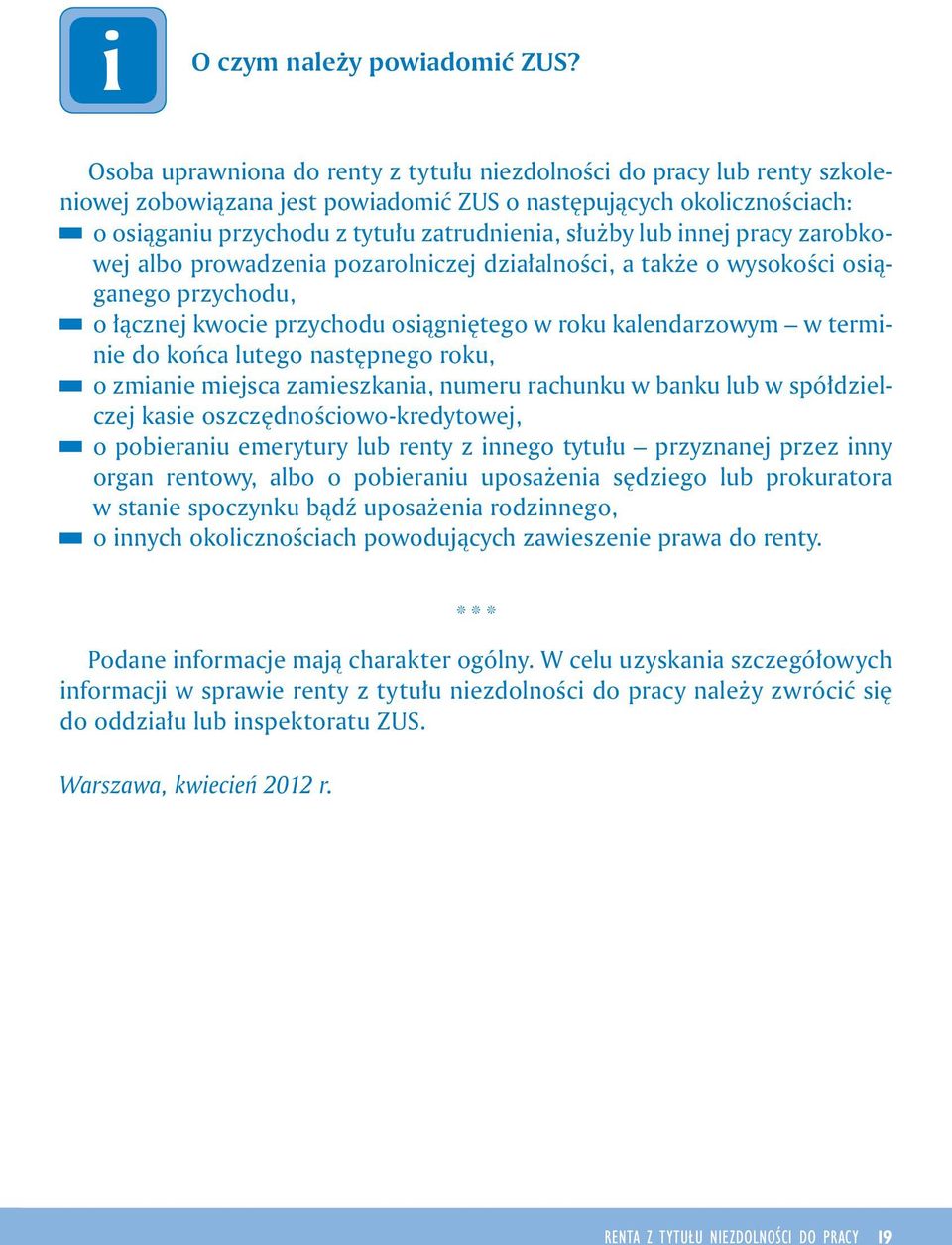 zarobkowej albo prowadzena pozarolnczej dzałalnośc, a także o wysokośc osąganego przychodu, o łącznej kwoce przychodu osągnętego w roku kalendarzowym w termne do końca lutego następnego roku, o zmane