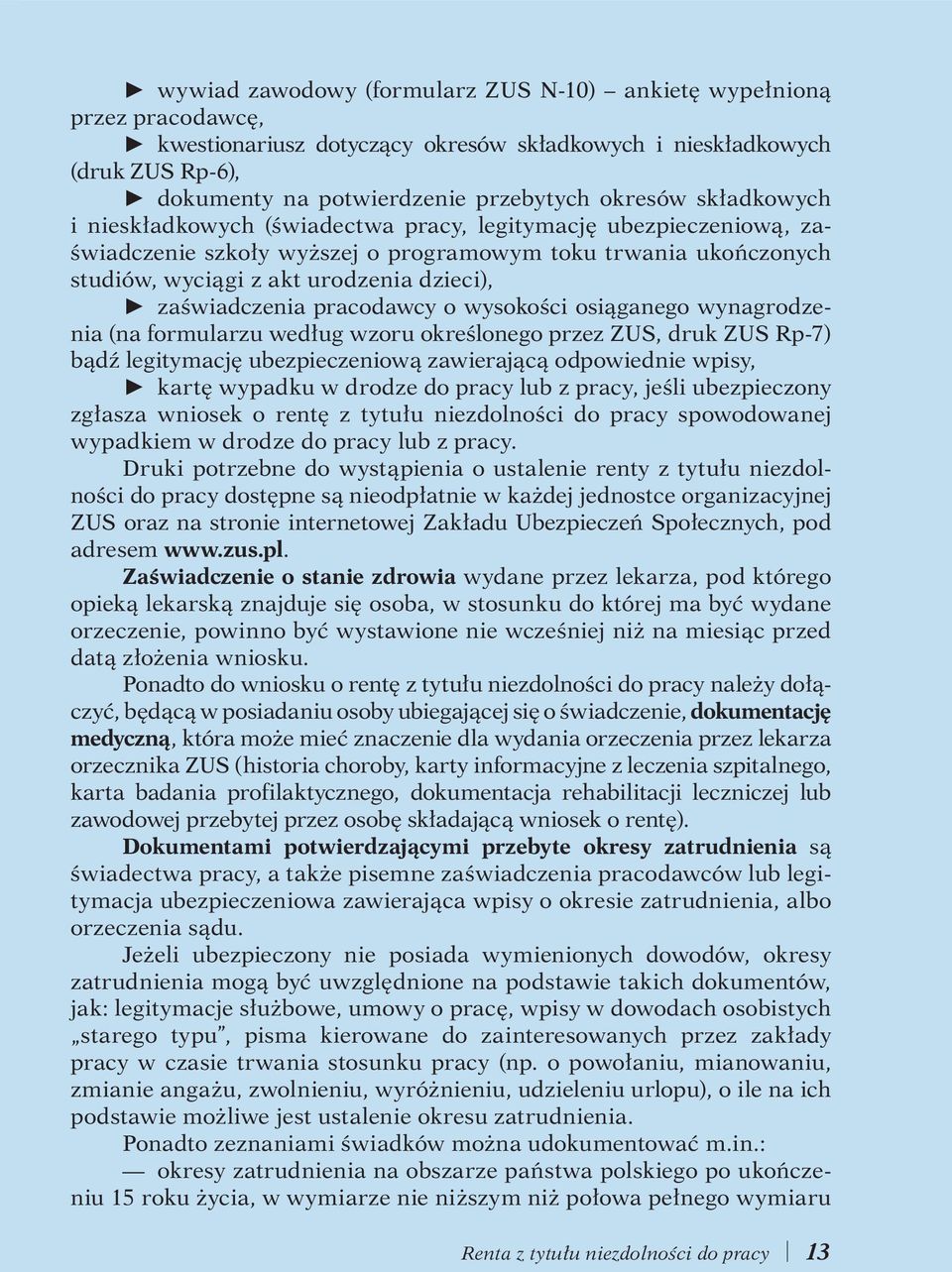 zaświadczenia pracodawcy o wysokości osiąganego wynagrodzenia (na formularzu według wzoru określonego przez ZUS, druk ZUS Rp-7) bądź legitymację ubezpieczeniową zawierającą odpowiednie wpisy, V kartę