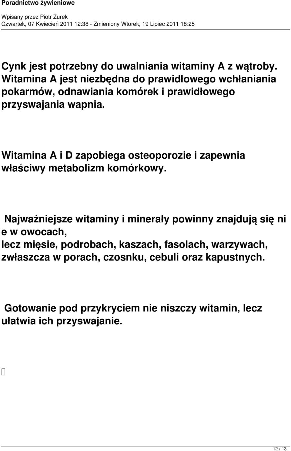 Witamina A i D zapobiega osteoporozie i zapewnia właściwy metabolizm komórkowy.