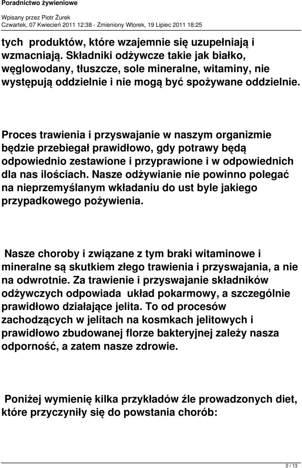 Proces trawienia i przyswajanie w naszym organizmie będzie przebiegał prawidłowo, gdy potrawy będą odpowiednio zestawione i przyprawione i w odpowiednich dla nas ilościach.