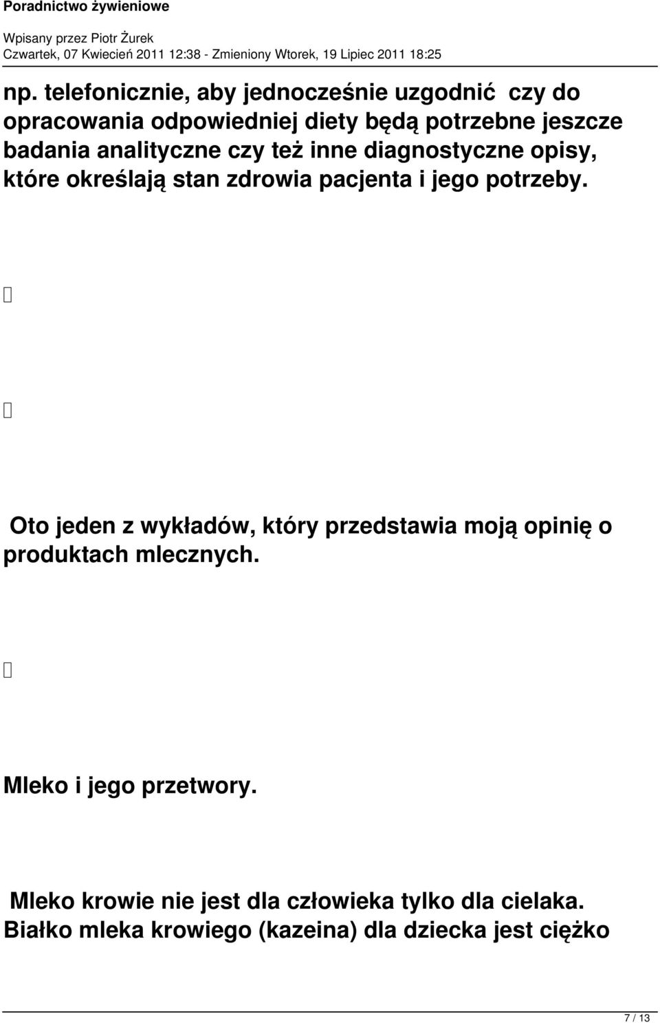 Oto jeden z wykładów, który przedstawia moją opinię o produktach mlecznych. Mleko i jego przetwory.