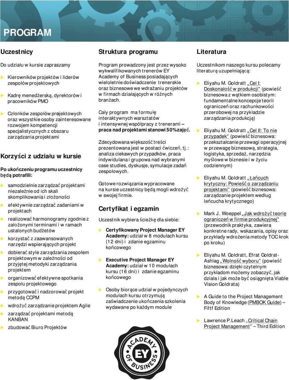 skali skomplikowania i złożoności efektywnie zarządzać zadaniami w projektach realizować harmonogramy zgodnie z założonymi terminami i w ramach stalonych bdżetów korzystać z zaawansowanych narzędzi