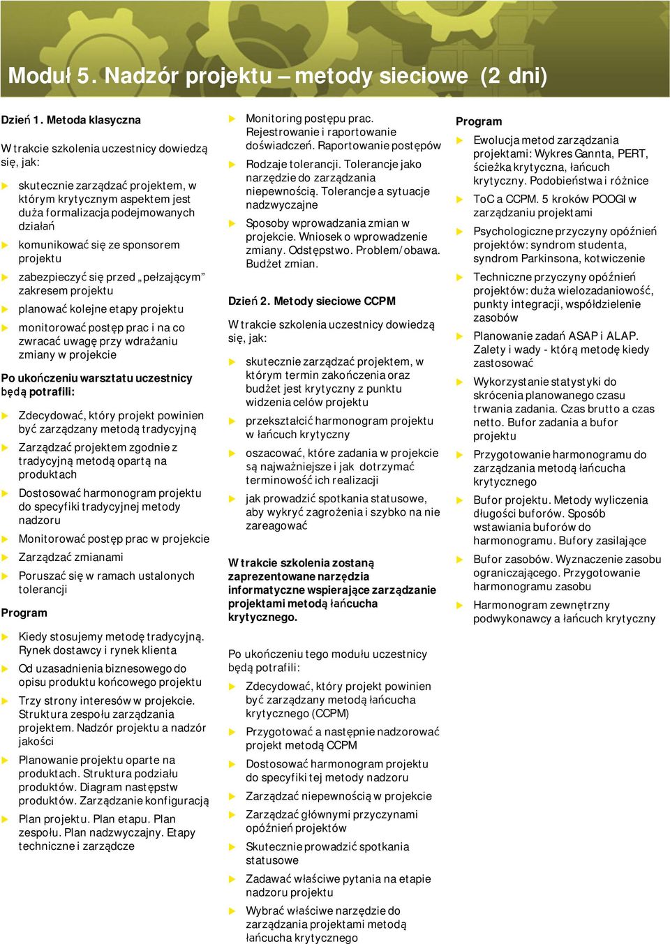 projekt zabezpieczyć się przed pełzającym zakresem projekt planować kolejne etapy projekt monitorować postęp prac i na co zwracać wagę przy wdrażani zmiany w projekcie Po kończeni warsztat czestnicy