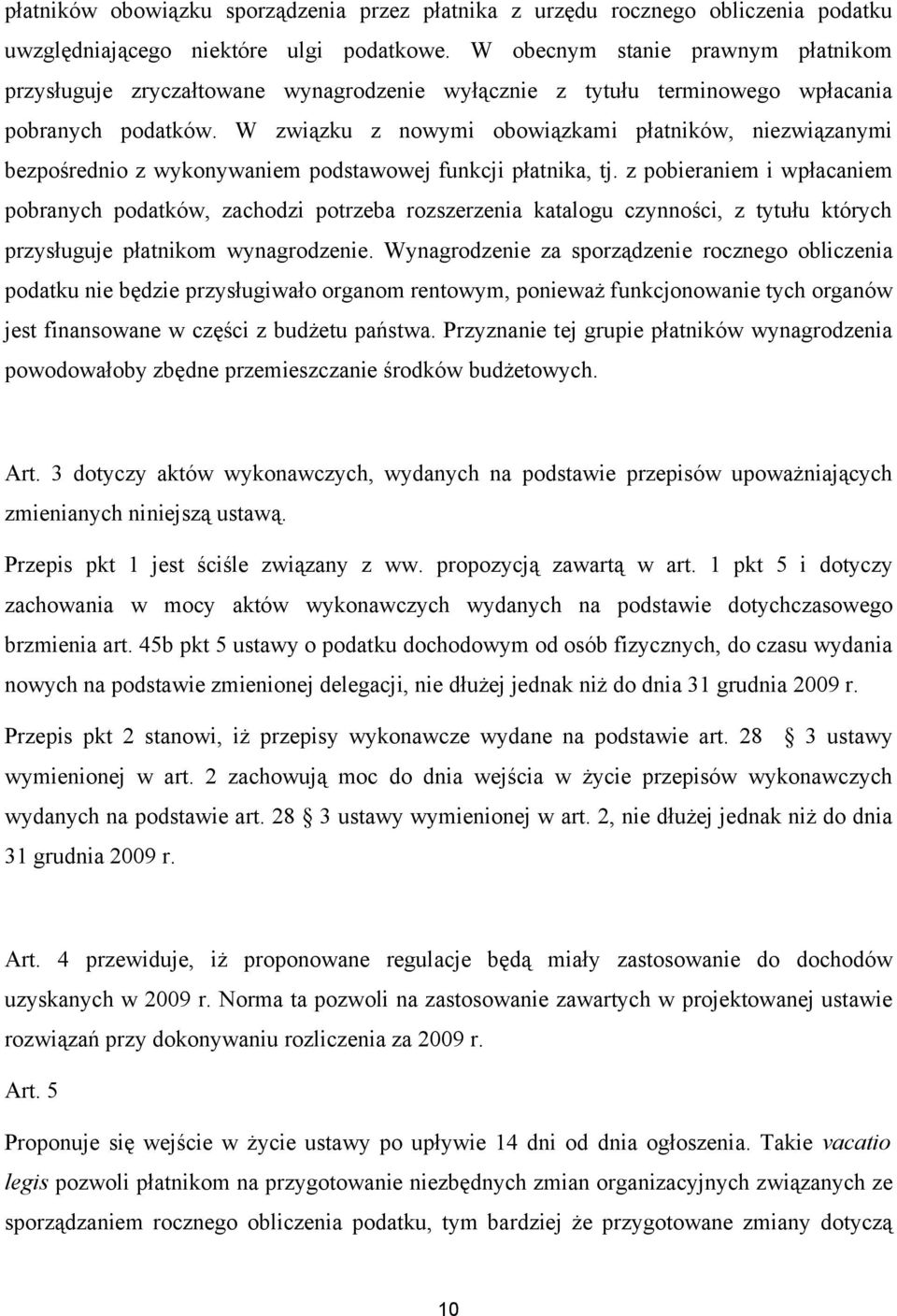 W związku z nowymi obowiązkami płatników, niezwiązanymi bezpośrednio z wykonywaniem podstawowej funkcji płatnika, tj.