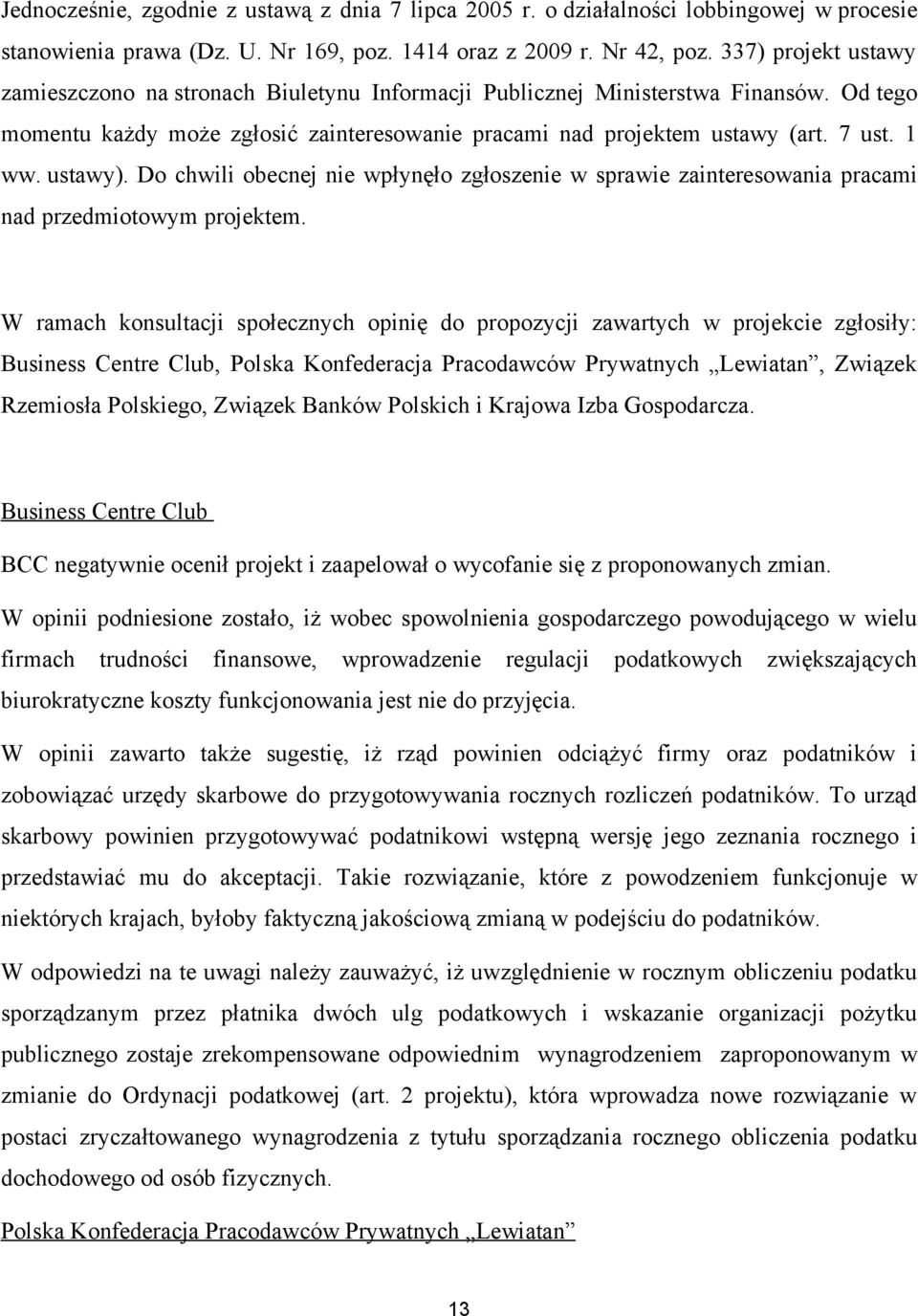 ustawy). Do chwili obecnej nie wpłynęło zgłoszenie w sprawie zainteresowania pracami nad przedmiotowym projektem.