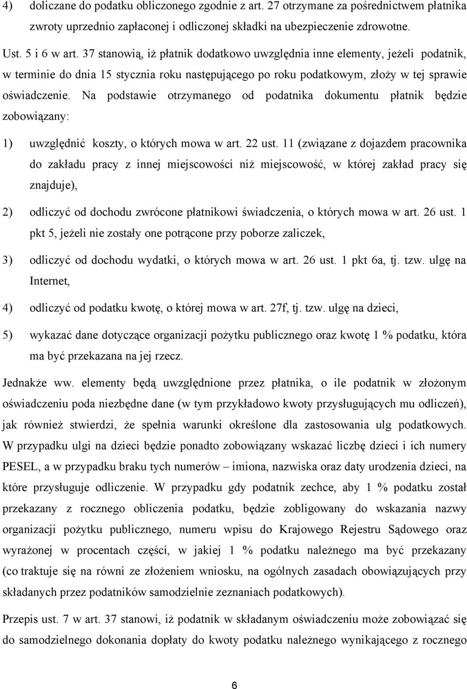 Na podstawie otrzymanego od podatnika dokumentu płatnik będzie zobowiązany: 1) uwzględnić koszty, o których mowa w art. 22 ust.