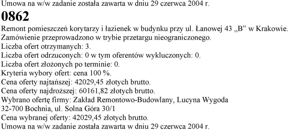 Liczba ofert złożonych po terminie: 0. Kryteria wybory ofert: cena 100 %. Cena oferty najtańszej: 42029,45 złotych brutto. Cena oferty najdroższej: 60161,82 złotych brutto.