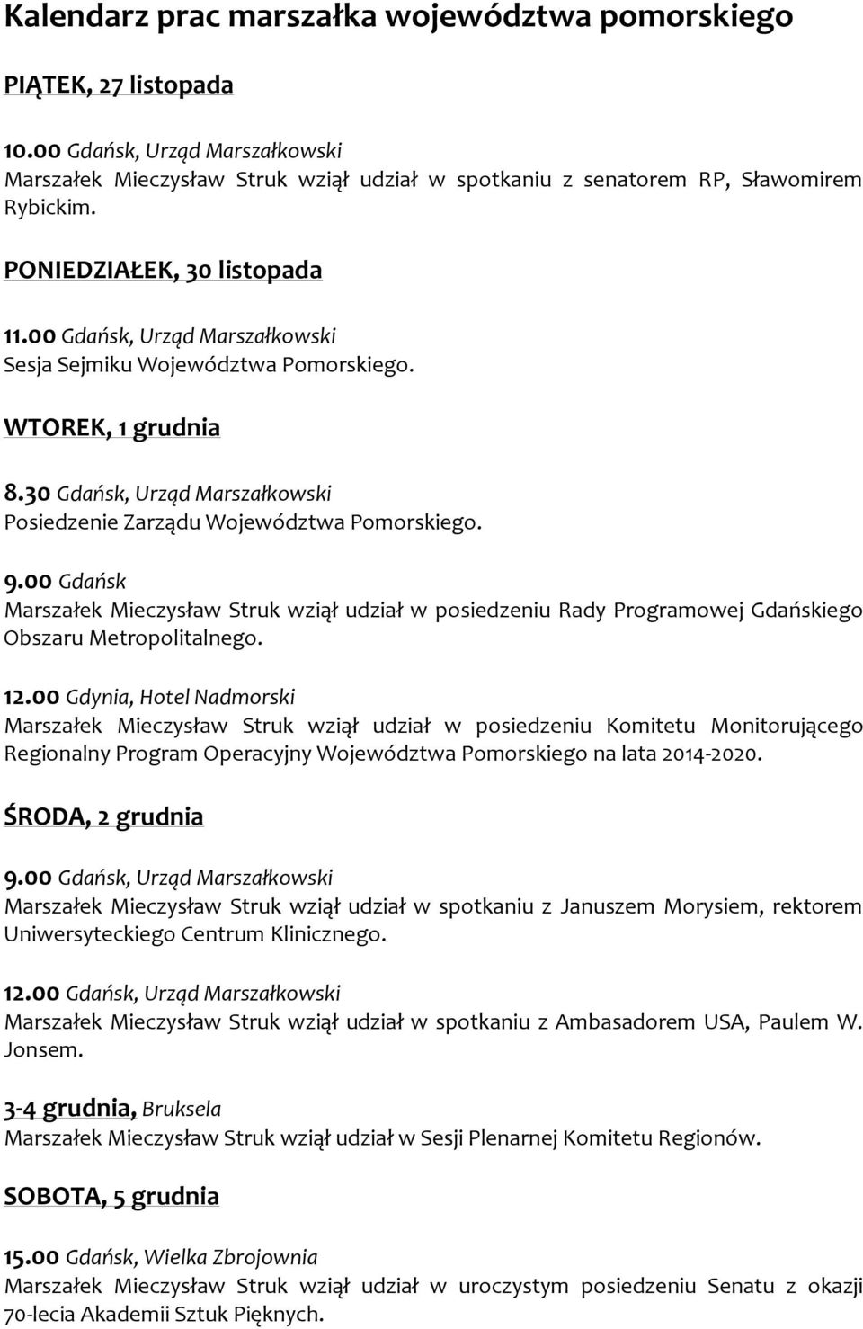 00 Gdańsk Marszałek Mieczysław Struk wziął udział w posiedzeniu Rady Programowej Gdańskiego Obszaru Metropolitalnego. 12.