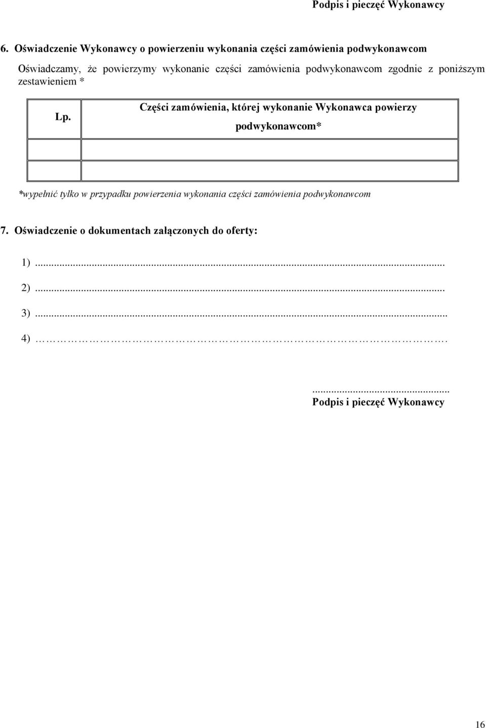 części zamówienia podwykonawcom zgodnie z poniższym zestawieniem * Lp.