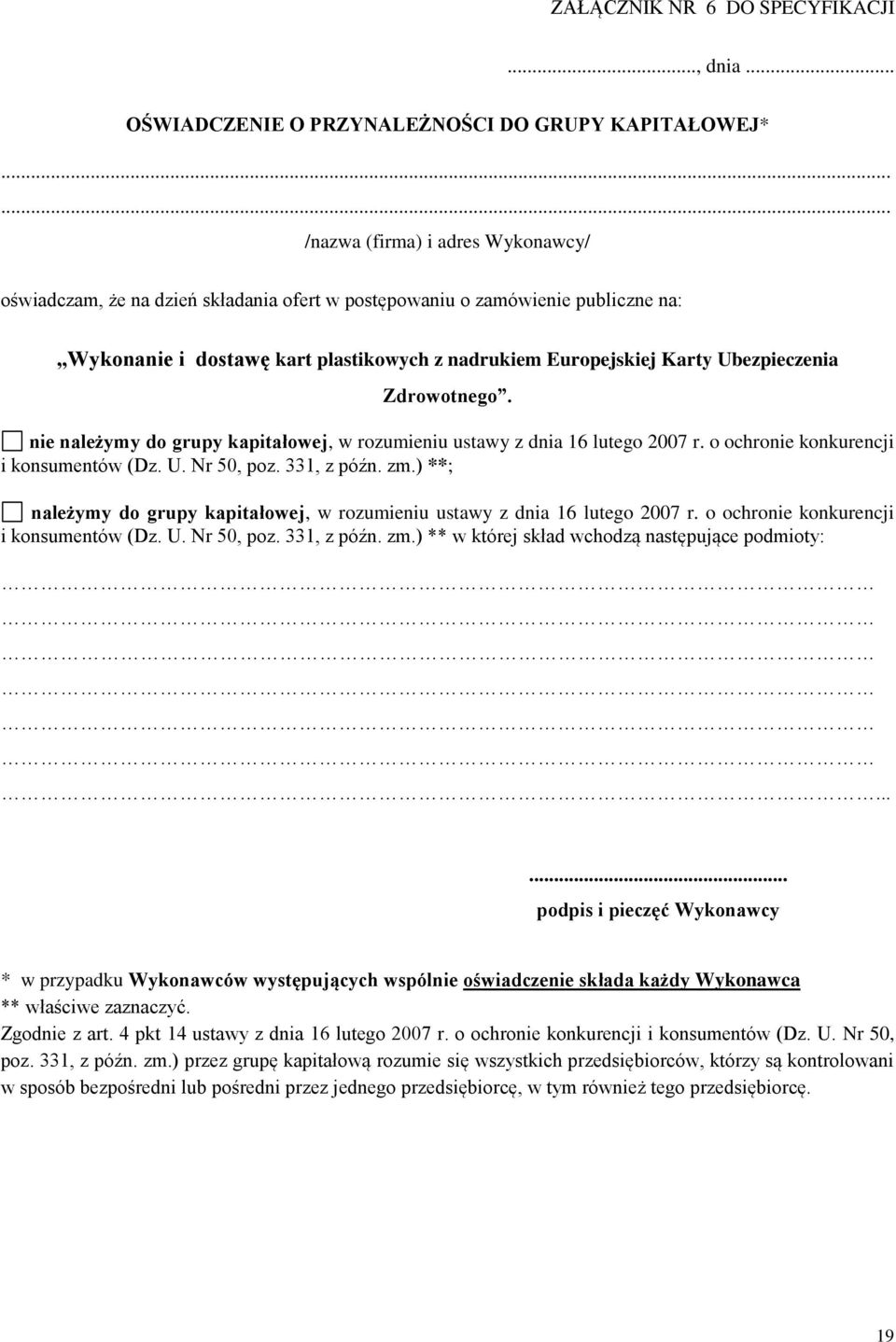 Ubezpieczenia Zdrowotnego. nie należymy do grupy kapitałowej, w rozumieniu ustawy z dnia 16 lutego 2007 r. o ochronie konkurencji i konsumentów (Dz. U. Nr 50, poz. 331, z późn. zm.