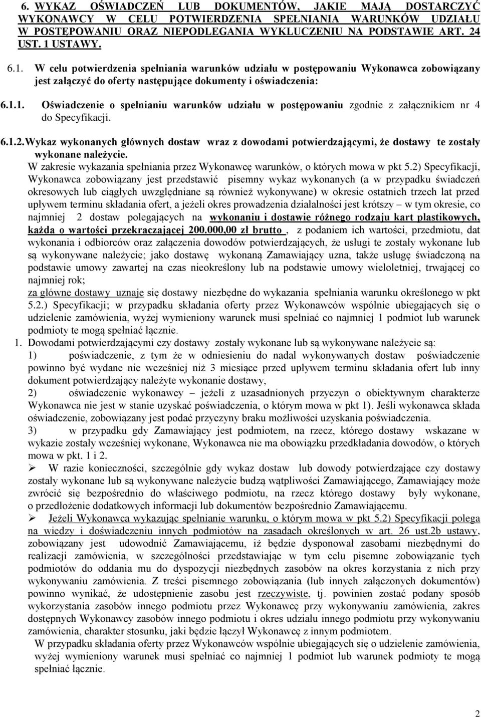 6.1.2. Wykaz wykonanych głównych dostaw wraz z dowodami potwierdzającymi, że dostawy te zostały wykonane należycie. W zakresie wykazania spełniania przez Wykonawcę warunków, o których mowa w pkt 5.