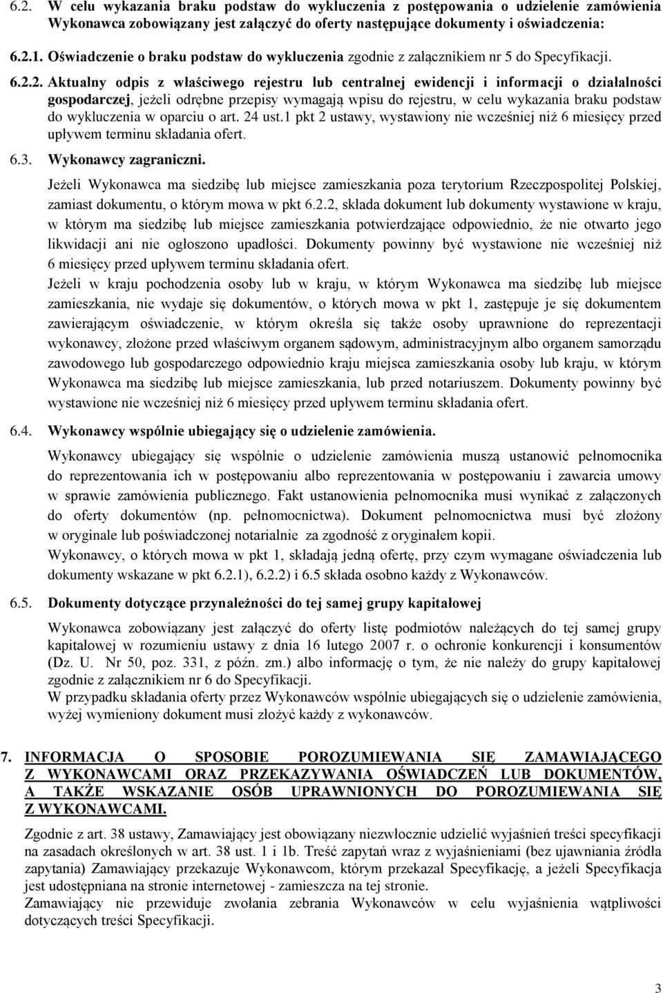 2. Aktualny odpis z właściwego rejestru lub centralnej ewidencji i informacji o działalności gospodarczej, jeżeli odrębne przepisy wymagają wpisu do rejestru, w celu wykazania braku podstaw do