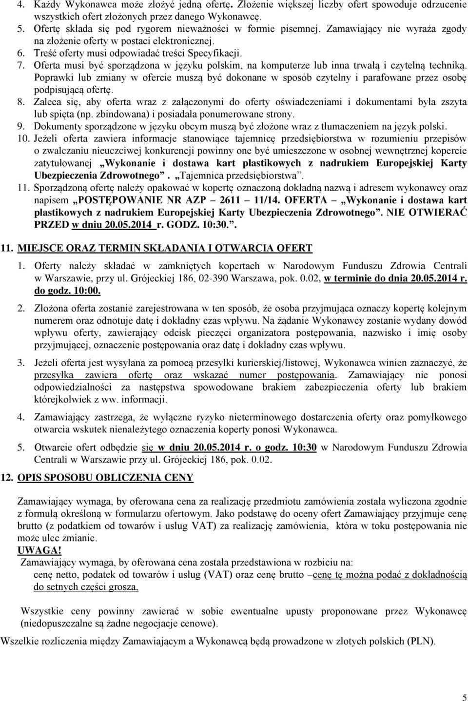 Oferta musi być sporządzona w języku polskim, na komputerze lub inna trwałą i czytelną techniką.