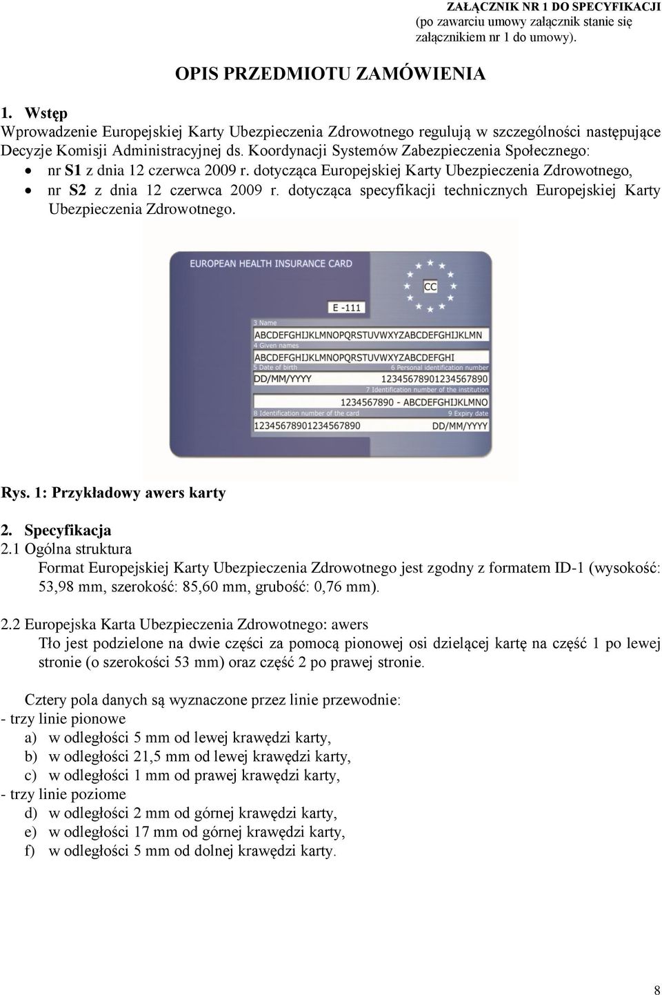 dotycząca specyfikacji technicznych Europejskiej Karty Ubezpieczenia Zdrowotnego. Rys. 1: Przykładowy awers karty 2. Specyfikacja 2.