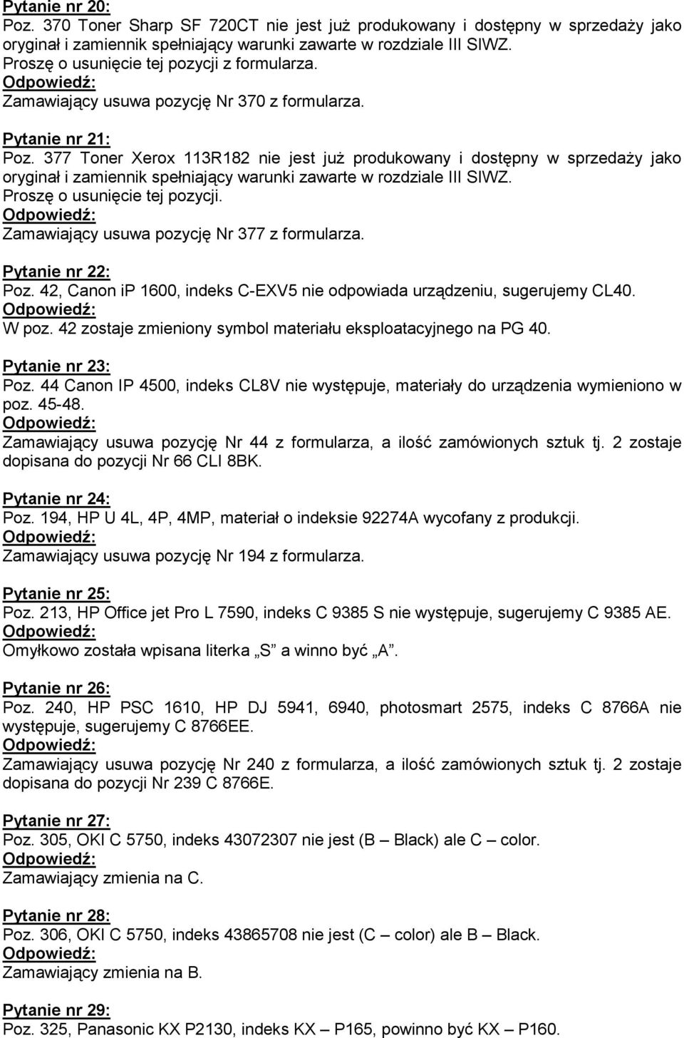 42, Canon ip 1600, indeks C-EXV5 nie odpowiada urządzeniu, sugerujemy CL40. W poz. 42 zostaje zmieniony symbol materiału eksploatacyjnego na PG 40. Pytanie nr 23: Poz.