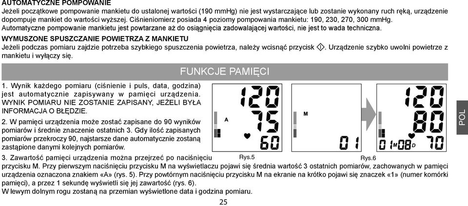 WYMUSZONE SPUSZCZANIE POWIETRZA Z MANKIETU Jeżeli podczas pomiaru zajdzie potrzeba szybkiego spuszczenia powietrza, należy wcisnąć przycisk mankietu i wyłączy się. 1.