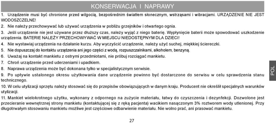 Wypłynięcie baterii może spowodować uszkodzenie urządzenia. BATERIE NALEŻY PRZECHOWYWAĆ W MIEJSCU NIEDOSTĘPNYM DLA DZIECI! 4. Nie wystawiaj urządzenia na działanie kurzu.