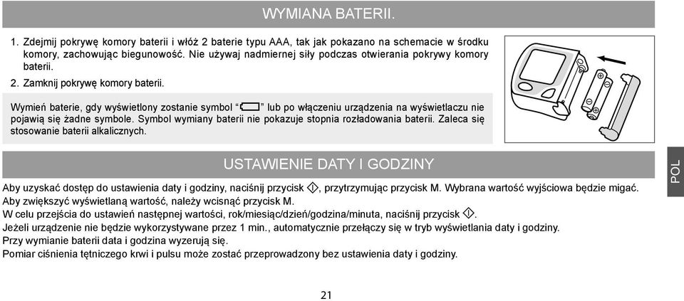 Wymień baterie, gdy wyświetlony zostanie symbol lub po włączeniu urządzenia na wyświetlaczu nie pojawią się żadne symbole. Symbol wymiany baterii nie pokazuje stopnia rozładowania baterii.