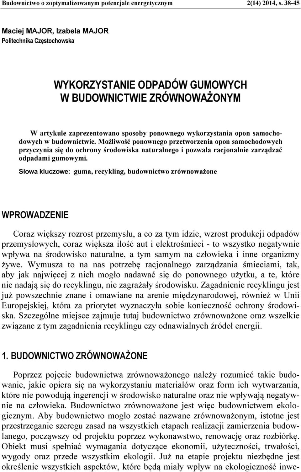 budownictwie. Możliwość ponownego przetworzenia opon samochodowych przyczynia się do ochrony środowiska naturalnego i pozwala racjonalnie zarządzać odpadami gumowymi.