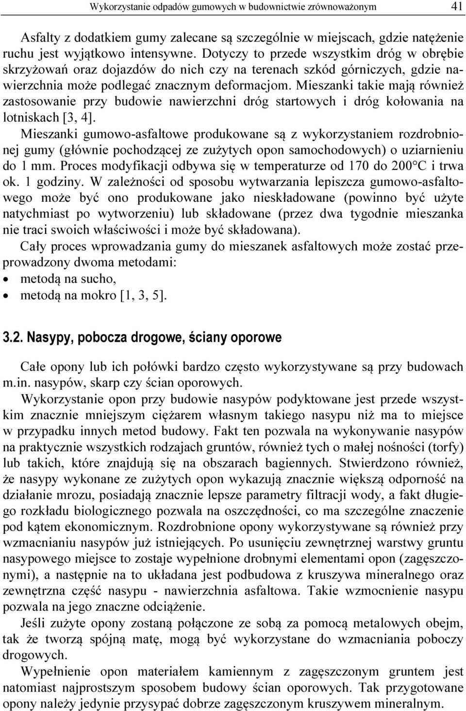 Mieszanki takie mają również zastosowanie przy budowie nawierzchni dróg startowych i dróg kołowania na lotniskach [3, 4].