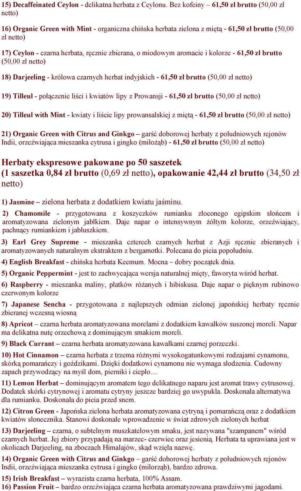 aromacie i kolorze - 61,50 zł brutto (50,00 zł 18) Darjeeling - królowa czarnych herbat indyjskich - 61,50 zł brutto (50,00 zł 19) Tilleul - połączenie liści i kwiatów lipy z Prowansji - 61,50 zł