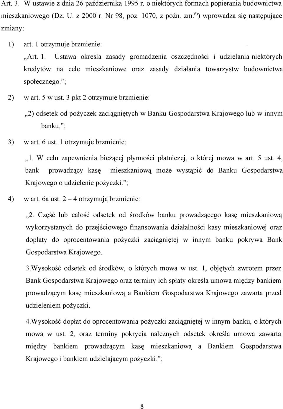 ; 2) w art. 5 w ust. 3 pkt 2 otrzymuje brzmienie: 2) odsetek od pożyczek zaciągniętych w Banku Gospodarstwa Krajowego lub w innym banku, ; 3) w art. 6 ust. 1 otrzymuje brzmienie: 1.