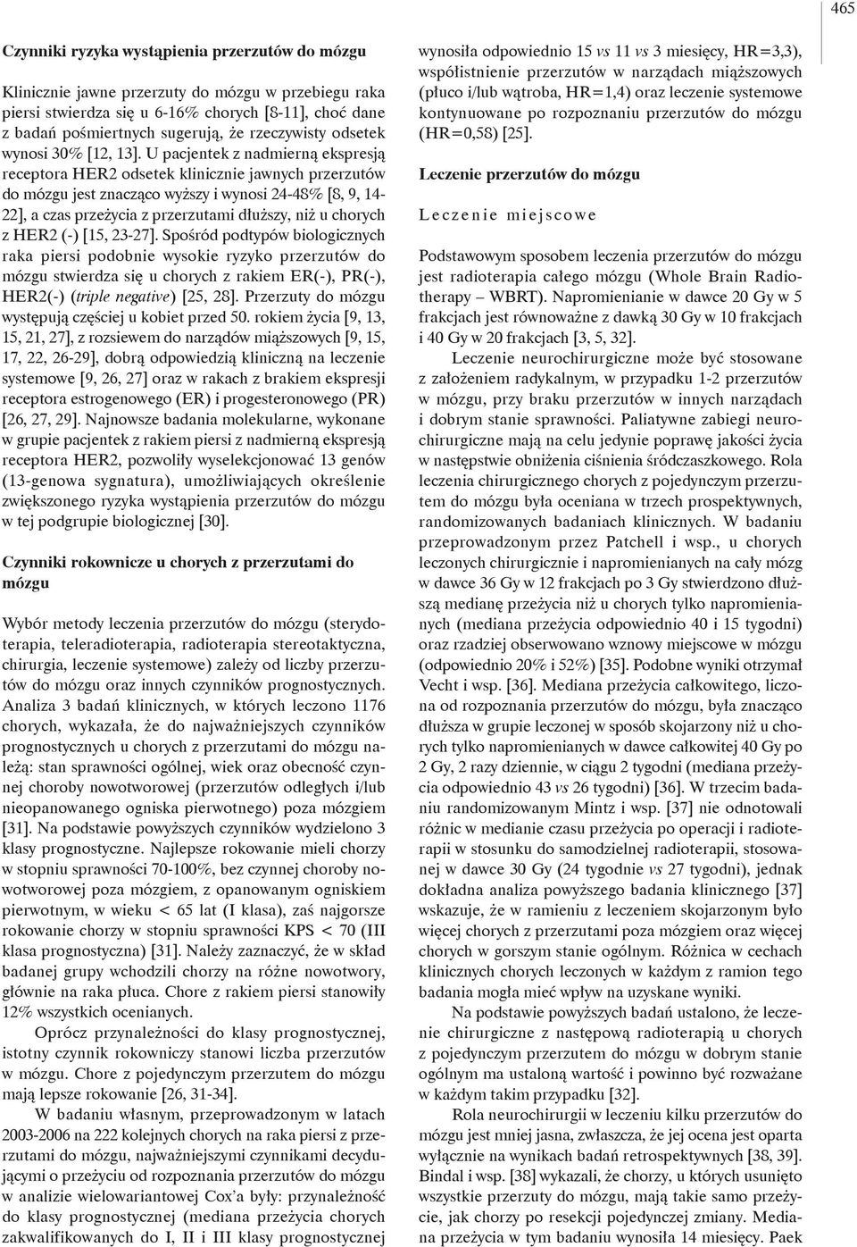 U pacjentek z nadmierną ekspresją receptora HER2 odsetek klinicznie jawnych przerzutów do mózgu jest znacząco wyższy i wynosi 24-48% [8, 9, 14-22], a czas przeżycia z przerzutami dłuższy, niż u