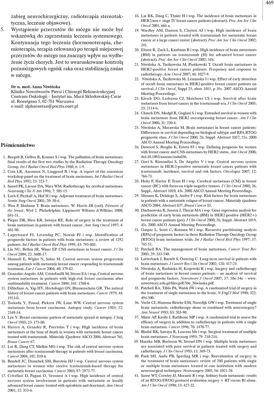 Jest to uwarunkowane kontrolą pozamózgowych ognisk raka oraz stabilizacją zmian w mózgu. Dr n. med. Anna Niwińska Klinika Nowotworów Piersi i Chirurgii Rekonstrukcyjnej Centrum Onkologii Instytut im.